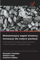 Niskoemisyjny wegiel drzewny: Innowacje dla malych plantacji: Transformacja produkcji wegla drzewnego przez drobnych rolników: Zrównowazone i niskoemisyjne strategie (Polish Edition) 6208698677 Book Cover