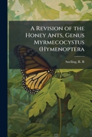A revision of the honey ants, genus Myrmecocystus (Hymenoptera: Formicidae). 1174538600 Book Cover