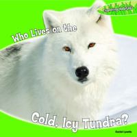 Who Lives on the Cold, Icy Tundra? 1448812798 Book Cover