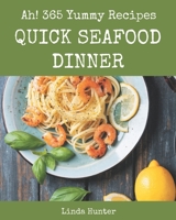 Ah! 365 Yummy Quick Seafood Dinner Recipes: Best-ever Yummy Quick Seafood Dinner Cookbook for Beginners B08HRXQZJV Book Cover