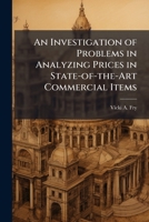 An Investigation of Problems in Analyzing Prices in State-Of-The-Art Commercial Items 1249844037 Book Cover