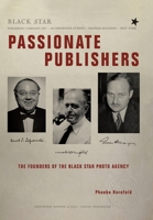 Passionate Publishers: The Founders of the Black Star Photo Agency 1665709065 Book Cover