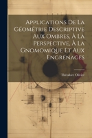 Applications De La Géométrie Descriptive Aux Ombres, À La Perspective, À La Gnomomique Et Aux Engrenages 1021747866 Book Cover