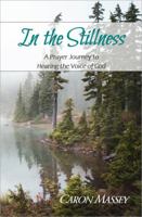 In The Stillness : A Prayer Journey to Hearing the Voice of God 173753200X Book Cover
