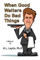 When Good Waiters Do Bad Things 0692084983 Book Cover