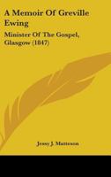 A Memoir Of Greville Ewing: Minister Of The Gospel, Glasgow 1164053841 Book Cover