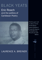 Black Yeats: Eric Roach and the Politics of Caribbean Poetry 1845230477 Book Cover