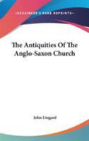 The Antiquities of the Anglo-Saxon Church 1018979069 Book Cover