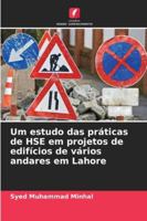Um estudo das práticas de HSE em projetos de edifícios de vários andares em Lahore (Portuguese Edition) 620782637X Book Cover