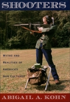 Shooters: Myths and Realities of America's Gun Cultures 0195306449 Book Cover