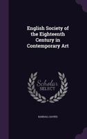 English society of the eighteenth century in contemporary art 1357936303 Book Cover