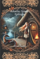 Arkadia, The Oracles': Epilogue. B0F7RPLMCY Book Cover