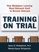 Training on Trial: How Workplace Learning Must Reinvent Itself to Remain Relevant 0814414648 Book Cover