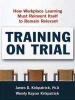 Training on Trial: How Workplace Learning Must Reinvent Itself to Remain Relevant 0814438148 Book Cover