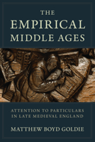 The Empirical Middle Ages: Attention to Particulars in Late Medieval England 1501787454 Book Cover