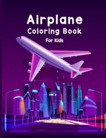 Airplane Coloring Book For Kids: Discover A Amazing Coloring Books Airplane for Kids with 40 Beautiful Coloring Pages of Airplane, Page Large 8.5 x 11” B08VYBN7QW Book Cover