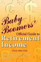 Baby Boomers' Official Guide to Retirement Income 1598583425 Book Cover