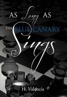 As Long as the Blue Canary Sings 1477108254 Book Cover