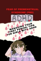Fear of Premenstrual Syndrome (Pms): Managing your first period; Tips for girls with ADHD. B0BMSV5K78 Book Cover