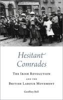 Hesitant Comrades: The Irish Revolution and the British Labour Movement 0745336604 Book Cover