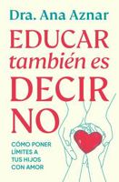 Educar también es decir no / Parenting Also Means Saying No (Spanish Edition) 8410467496 Book Cover