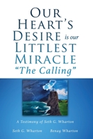 Our Heart's Desire is our Littlest Miracle The Calling: A Testimony of Seth G. Wharton 1662859538 Book Cover