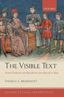 The Visible Text: Textual Production and Reproduction from Beowulf to Maus (Oxford Textual Perspectives) 0199603154 Book Cover