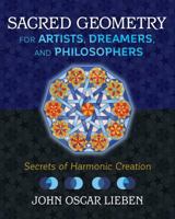Sacred Geometry for Artists, Dreamers, and Philosophers: Secrets of Harmonic Creation 1620557010 Book Cover