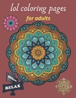 lol coloring pages for adults: Coloring Book For Adults Stress Relieving Designs, 50 Intricate mandala for adults with Detailed Mandalas for ... creative art, therapy coloring pages B093C828FQ Book Cover