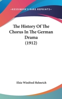 The History Of The Chorus In The German Drama 0548861978 Book Cover