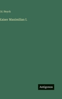 Kaiser Maximilian I. 3368465902 Book Cover