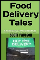 Food Delivery Tales: True Stories about Delivering Restaurant Food (including How to Get a Delivery Job) 1693276941 Book Cover