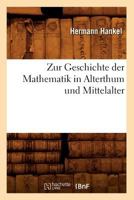 Zur Geschichte Der Mathematik in Alterthum Und Mittelalter (Classic Reprint) 1016680945 Book Cover