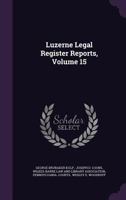 Luzerne Legal Register Reports; Volume 15 1342522583 Book Cover