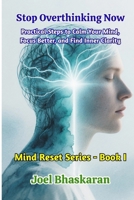 Stop Overthinking Now: Practical Steps to Calm Your Mind, Focus Better, and Find Inner Clarity (Mind Reset Series (Practical Wisdom for a Calm, Clear, and Confident Life)) 9334459964 Book Cover