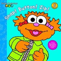 Snap! Button! Zip! (Sesame Beginnings) 0375823697 Book Cover