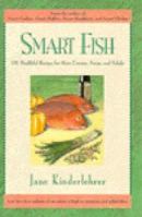 Smart Fish: 101 Healthful Recipes for Main Courses, Soups, and Salads 1557041636 Book Cover