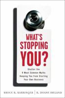 What's Stopping You?: Shatter the 9 Most Common Myths Keeping You from Starting Your Own Business 0132444577 Book Cover