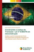 Construindo a Justiça de Transição - Lei nº 6.683/79 em desconstrução: Análise a partir da decisão da Corte Interamericana de Direitos Humanos no caso ... Lund e Outros vs Brasil 3330772085 Book Cover