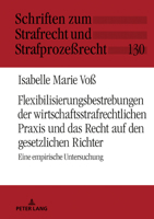 Flexibilisierungsbestrebungen Der Wirtschaftsstrafrechtlichen Praxis Und Das Recht Auf Den Gesetzlichen Richter: Eine Empirische Untersuchung 363179102X Book Cover