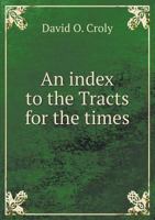 An Index to the Tracts for the Times 1341078914 Book Cover