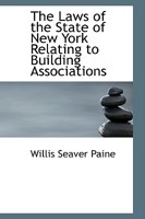 The Laws of the State of New York Relating to Building Associations 0559940009 Book Cover