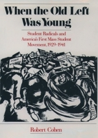 When the Old Left Was Young: Student Radicals and America's First Mass Student Movement, 1929-1941 0195111362 Book Cover