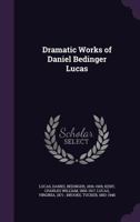 Dramatic Works of Daniel Bedinger Lucas 1270804413 Book Cover