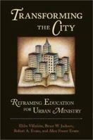 Transforming the City: Reframing Education for Urban Ministry 0802849687 Book Cover