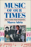 Music of our Times: Eight Canadian Singer-Songwriters 1550283154 Book Cover