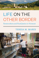 Life on the Other Border: Farmworkers and Food Justice in Vermont 0520295722 Book Cover