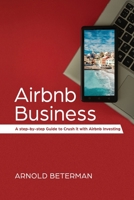 Airbnb Business: A Step-by-Step Guide to Crush It with Airbnb Investing 1774340127 Book Cover