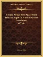 Galliae Antiquitates Quaedeam Selectae Atque In Plures Epistolas Distributae (1734) 1165913798 Book Cover