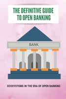 The Definitive Guide To Open Banking: Ecosystems In The Era Of Open Banking: Open Banking Api Solutions B0948RPGM1 Book Cover